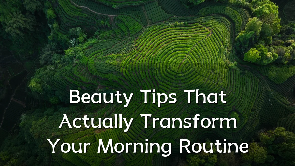 Beauty Tips That Actually Transform Your Morning Routine