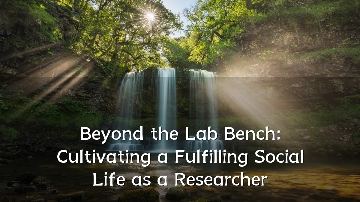 Beyond the Lab Bench: Cultivating a Fulfilling Social Life as a Researcher