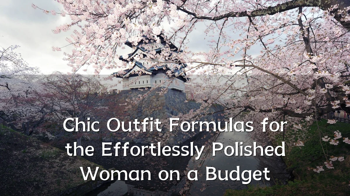Chic Outfit Formulas for the Effortlessly Polished Woman on a Budget