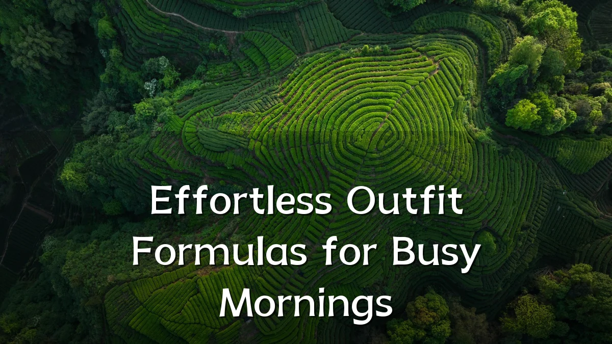 Effortless Outfit Formulas for Busy Mornings