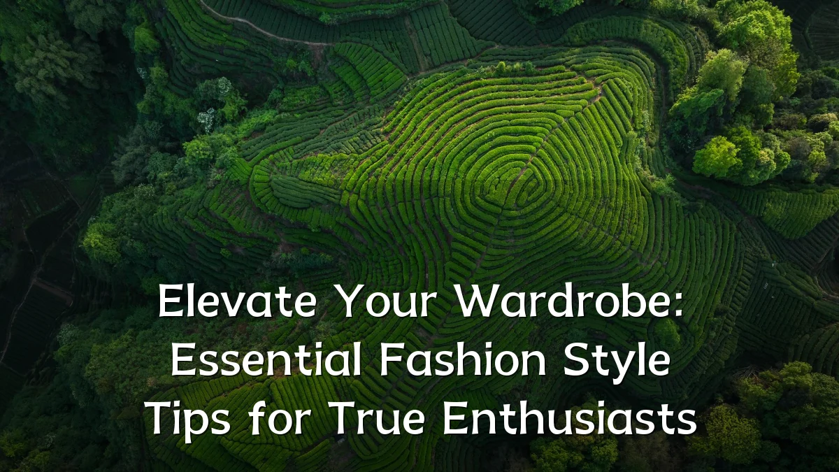 Elevate Your Wardrobe: Essential Fashion Style Tips for True Enthusiasts
