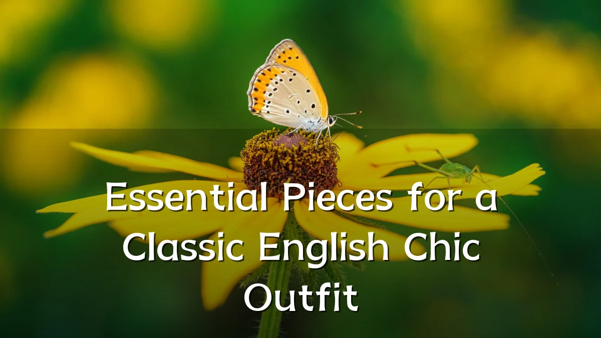 Essential Pieces for a Classic English Chic Outfit