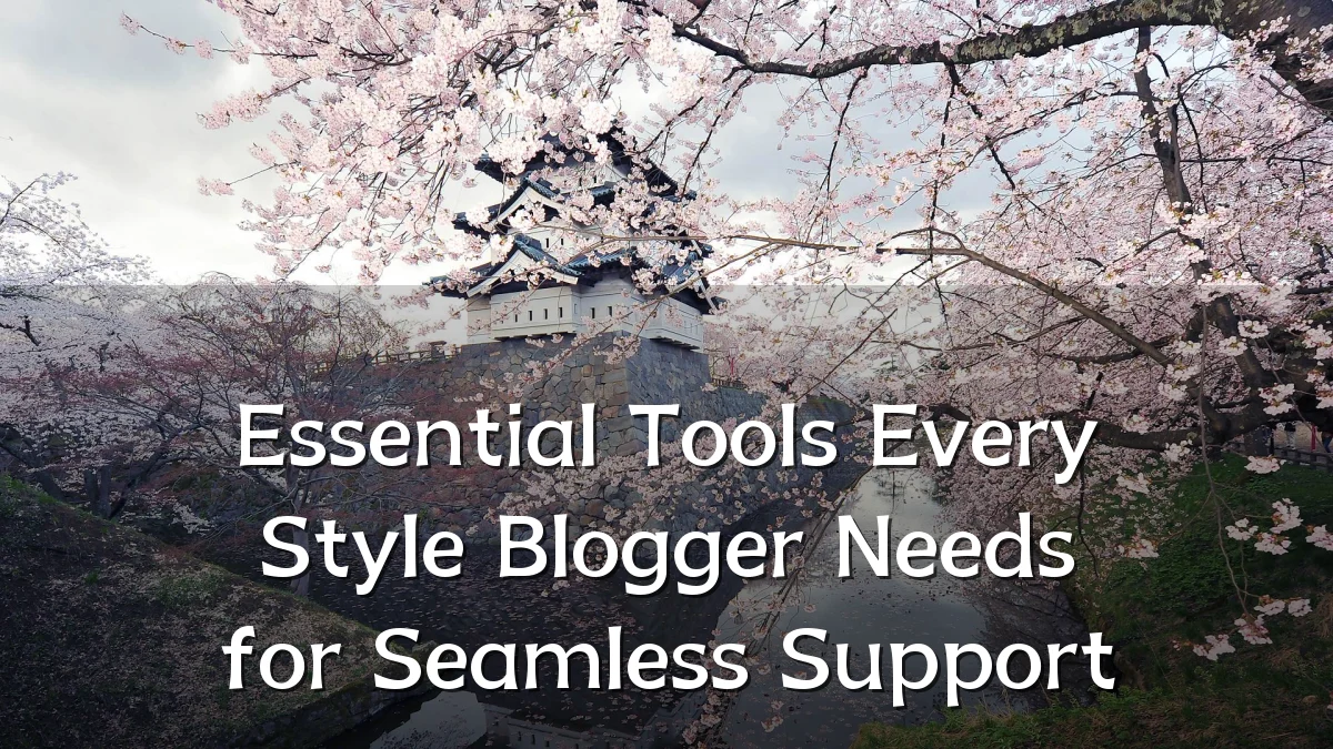 Essential Tools Every Style Blogger Needs for Seamless Support