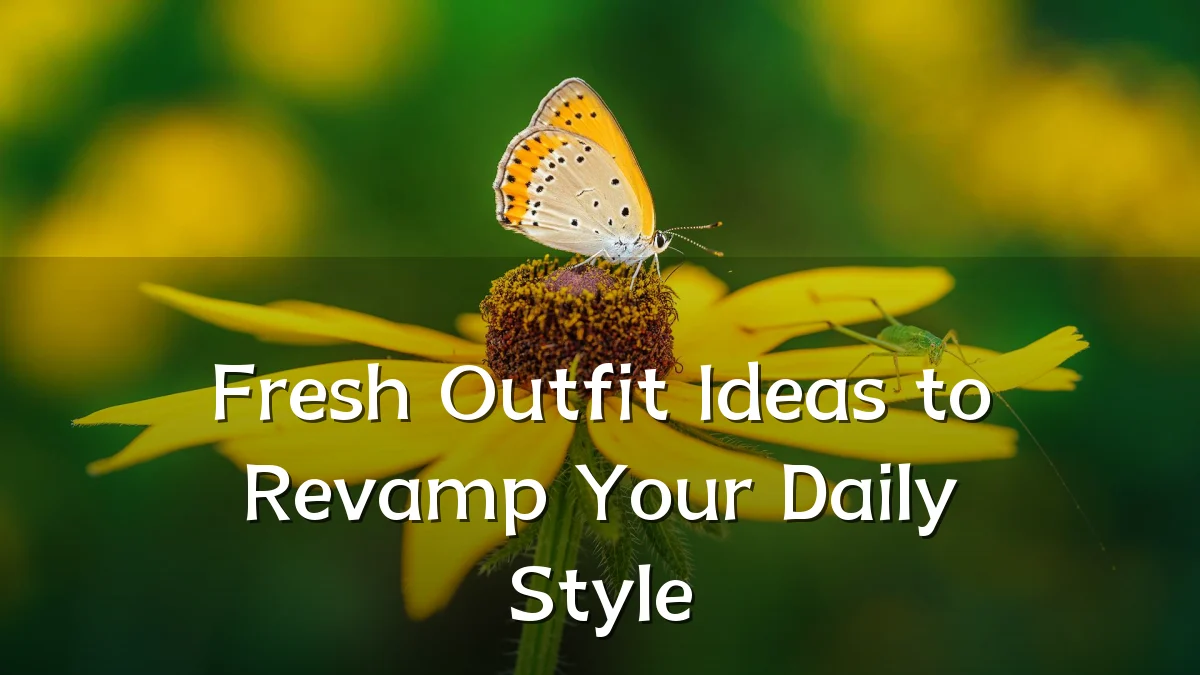 Fresh Outfit Ideas to Revamp Your Daily Style