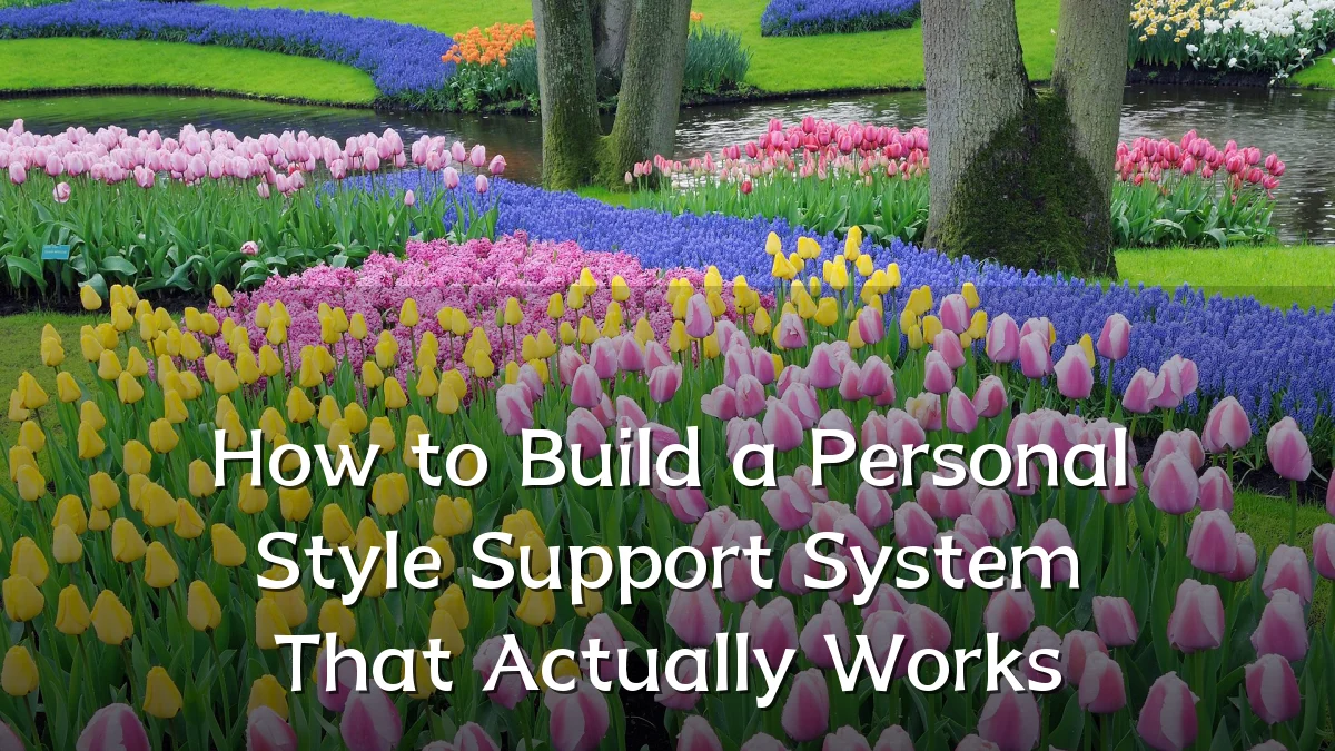 How to Build a Personal Style Support System That Actually Works