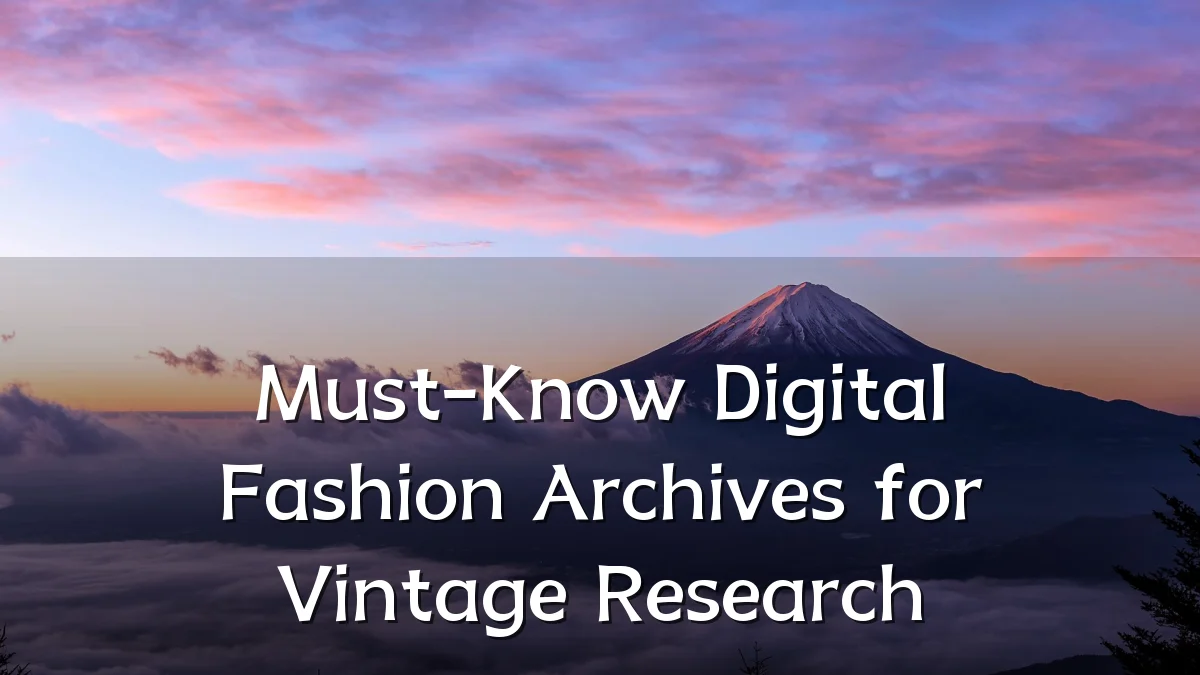 Must-Know Digital Fashion Archives for Vintage Research
