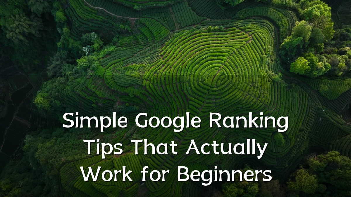 Simple Google Ranking Tips That Actually Work for Beginners