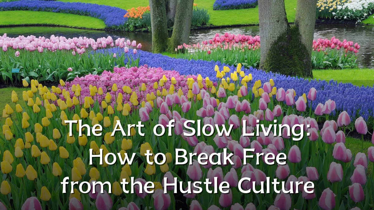 The Art of Slow Living: How to Break Free from the Hustle Culture