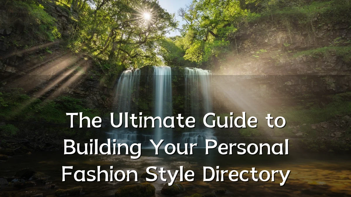 The Ultimate Guide to Building Your Personal Fashion Style Directory