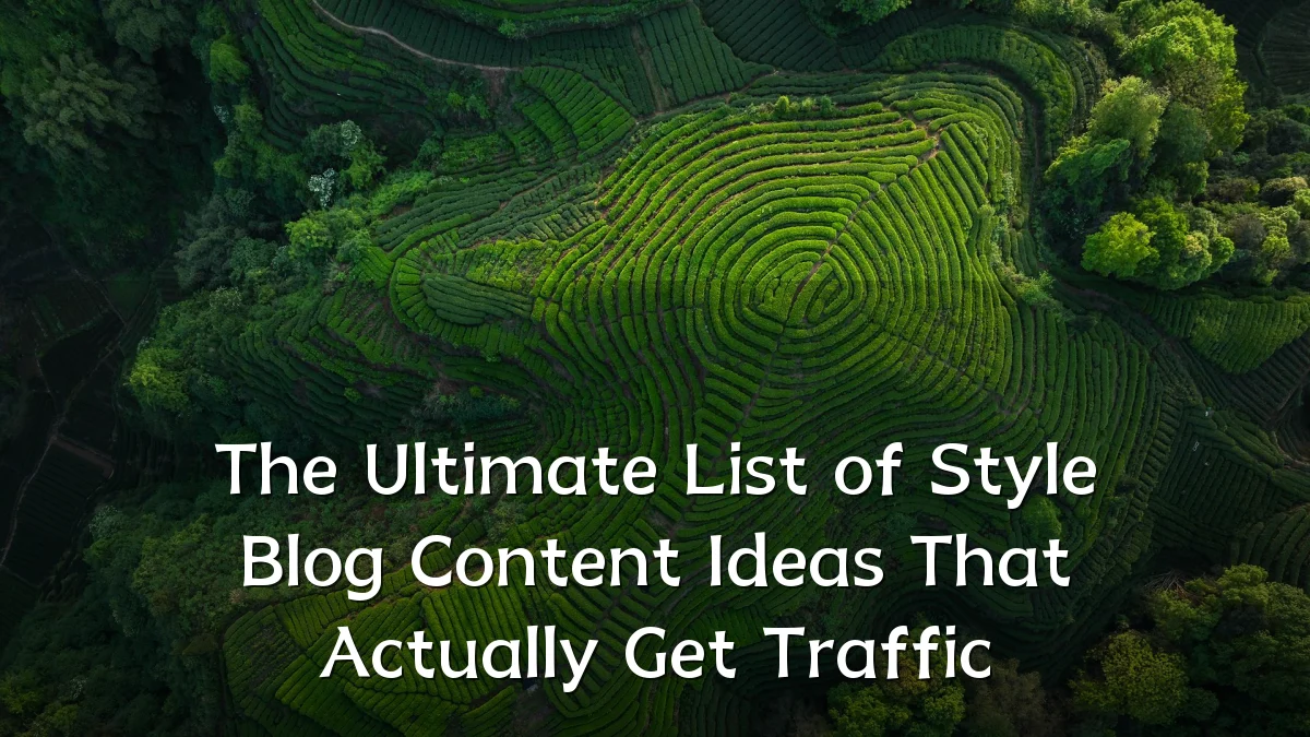 The Ultimate List of Style Blog Content Ideas That Actually Get Traffic