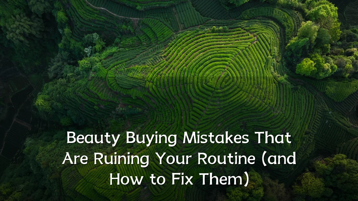 Beauty Buying Mistakes That Are Ruining Your Routine (and How to Fix Them)