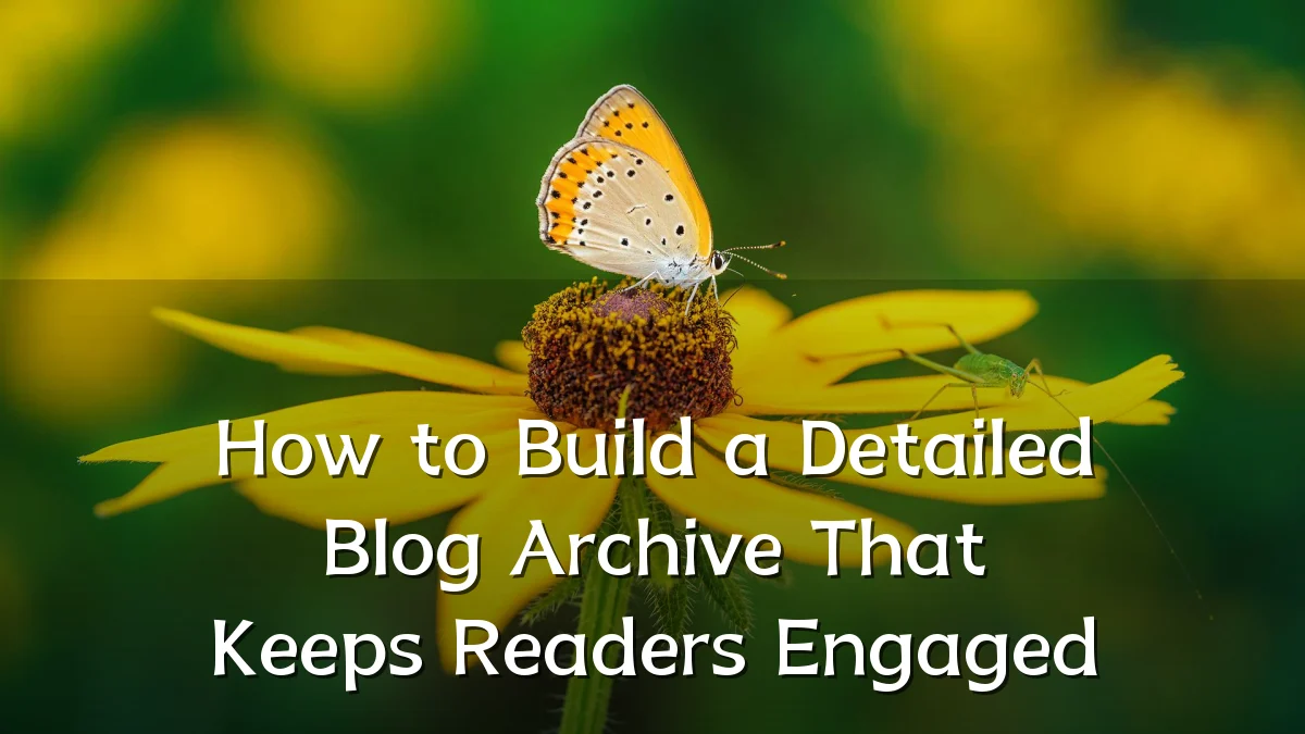 How to Build a Detailed Blog Archive That Keeps Readers Engaged
