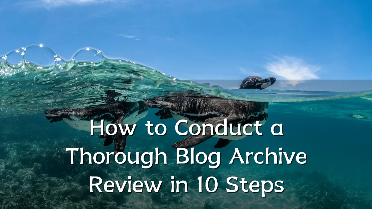 How to Conduct a Thorough Blog Archive Review in 10 Steps