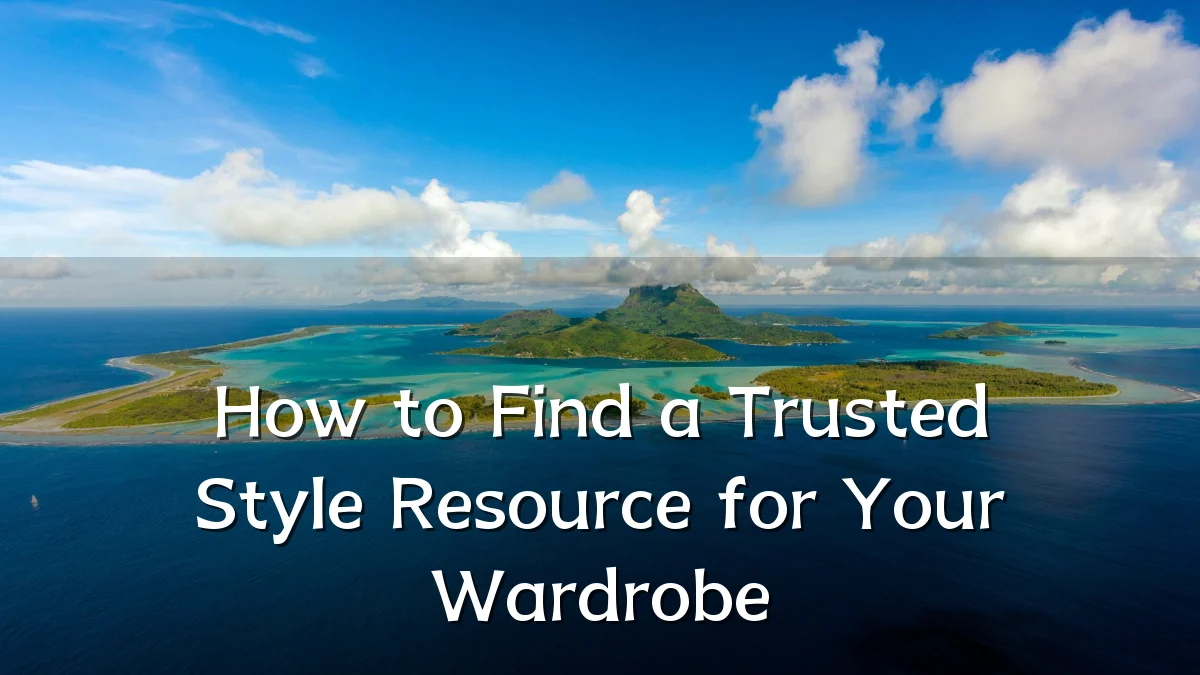 How to Find a Trusted Style Resource for Your Wardrobe