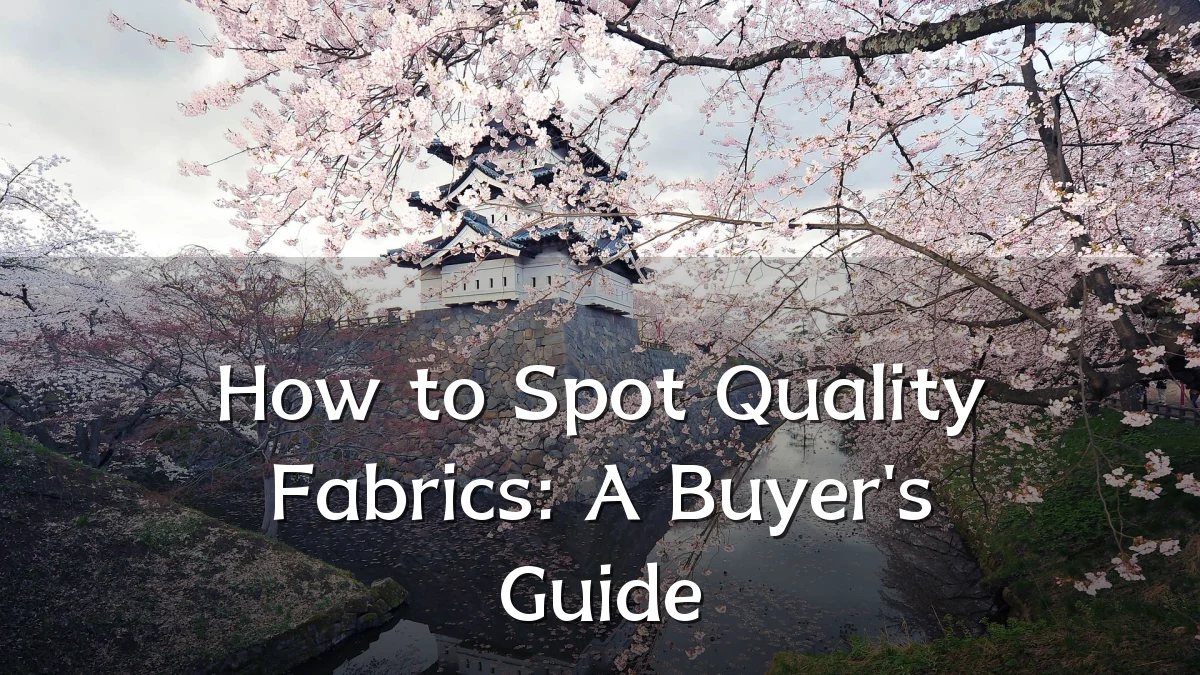 How to Spot Quality Fabrics: A Buyer's Guide