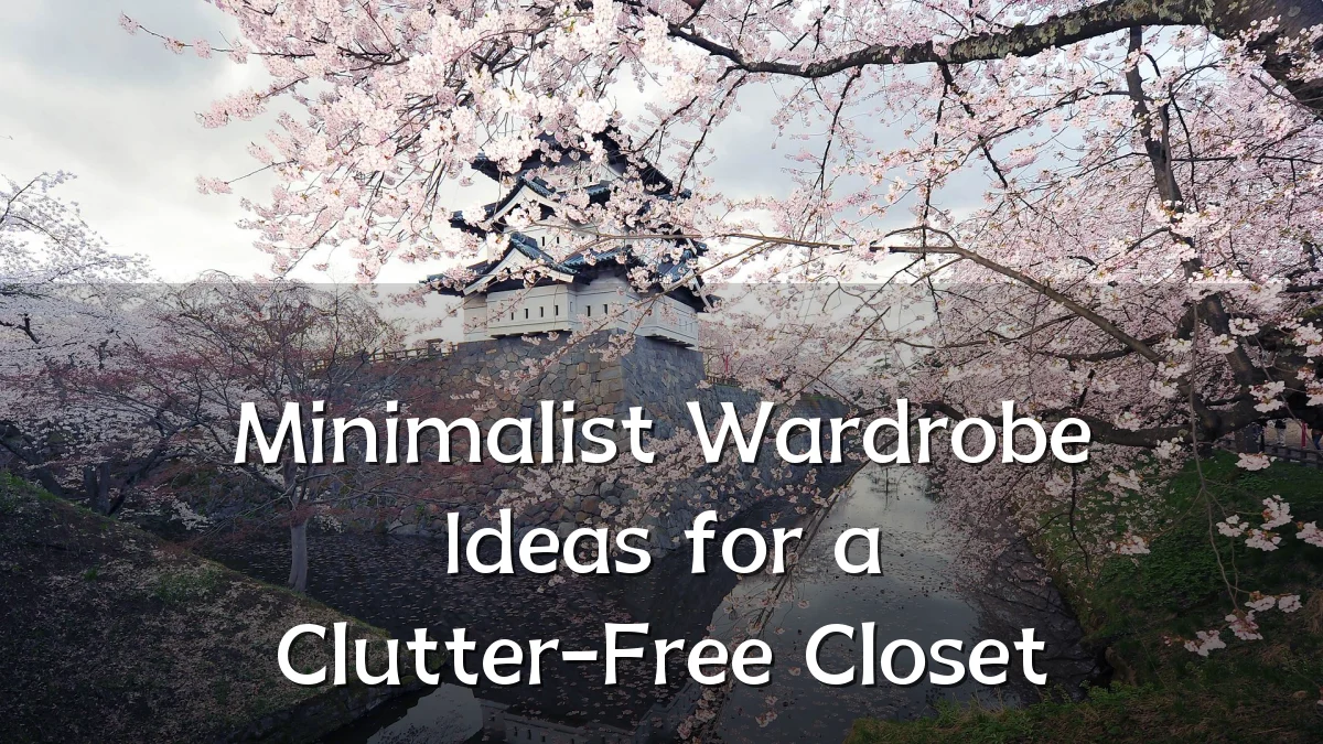 Minimalist Wardrobe Ideas for a Clutter-Free Closet