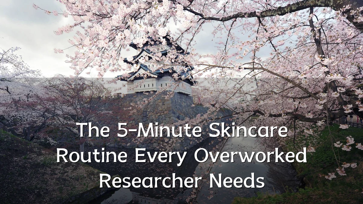 The 5-Minute Skincare Routine Every Overworked Researcher Needs