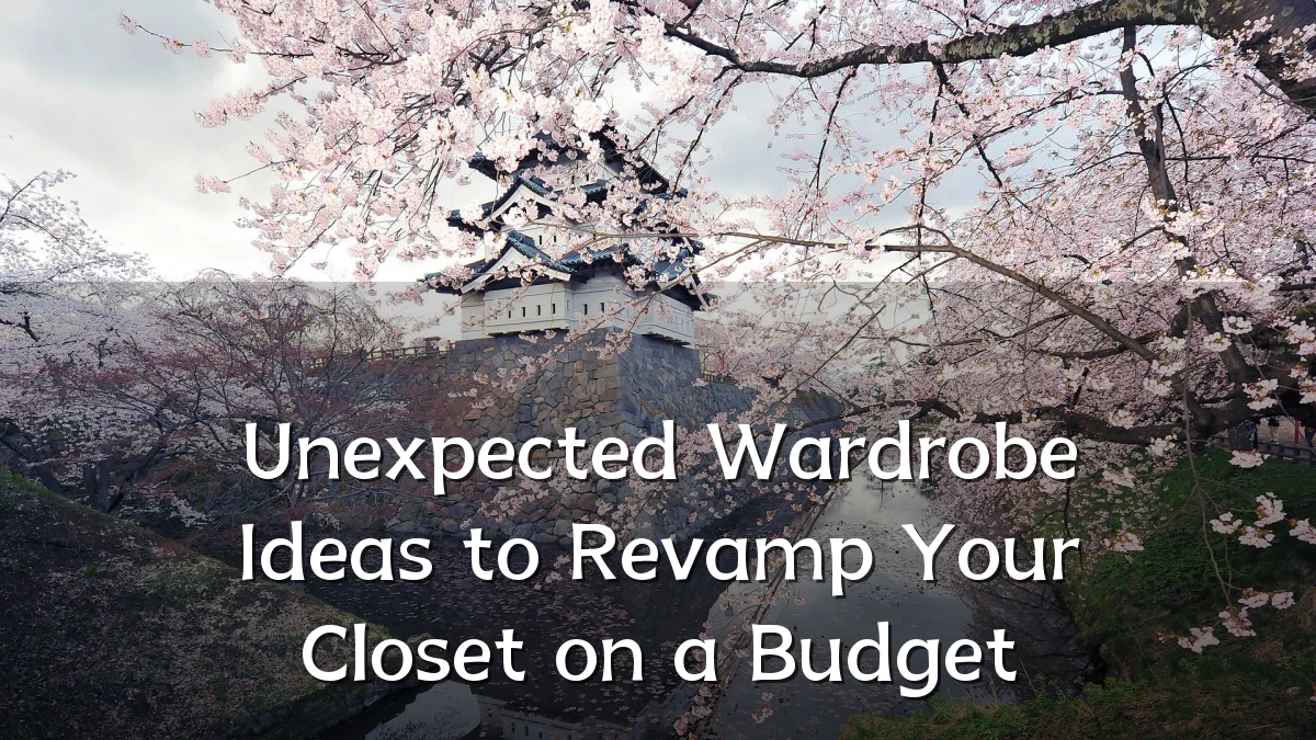 Unexpected Wardrobe Ideas to Revamp Your Closet on a Budget