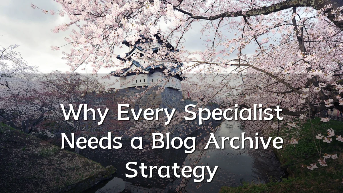 Why Every Specialist Needs a Blog Archive Strategy